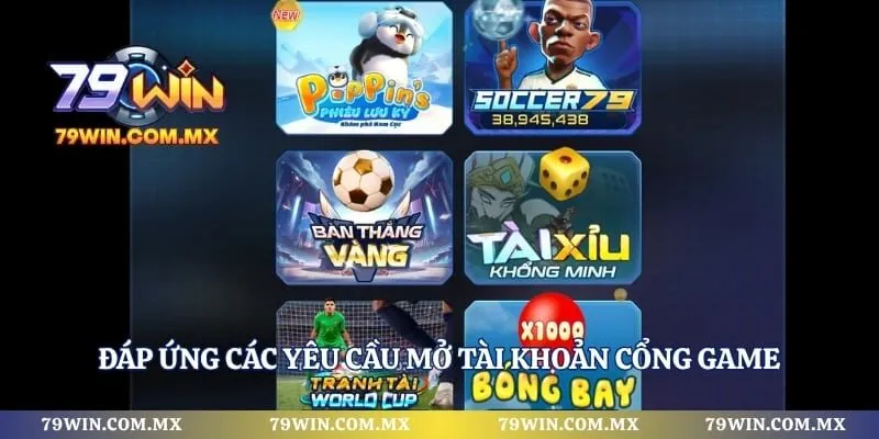 Đáp ứng các yêu cầu mở tài khoản cổng game