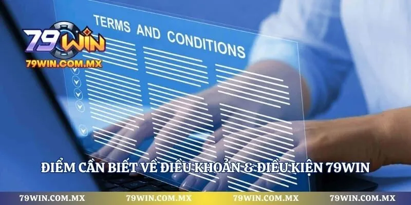 Điểm cần biết về điều khoản & điều kiện 79WIN