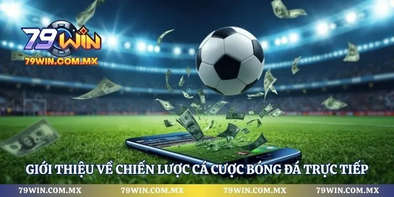 Giới thiệu về chiến lược cá cược bóng đá trực tiếp