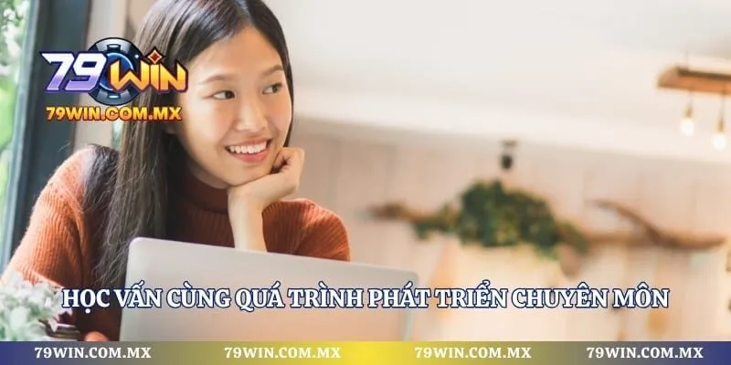 Học vấn cùng quá trình phát triển chuyên môn