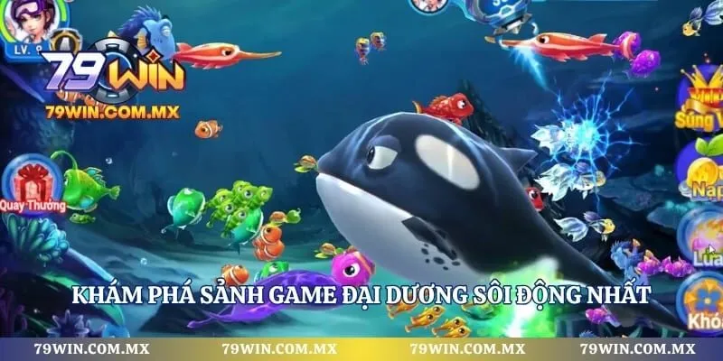 Khám phá sảnh game đại dương sôi động nhất thị trường